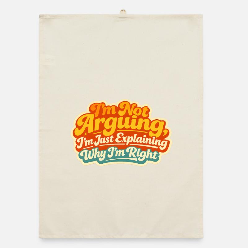 I don't argue Explain why I'm right Organic dish towel