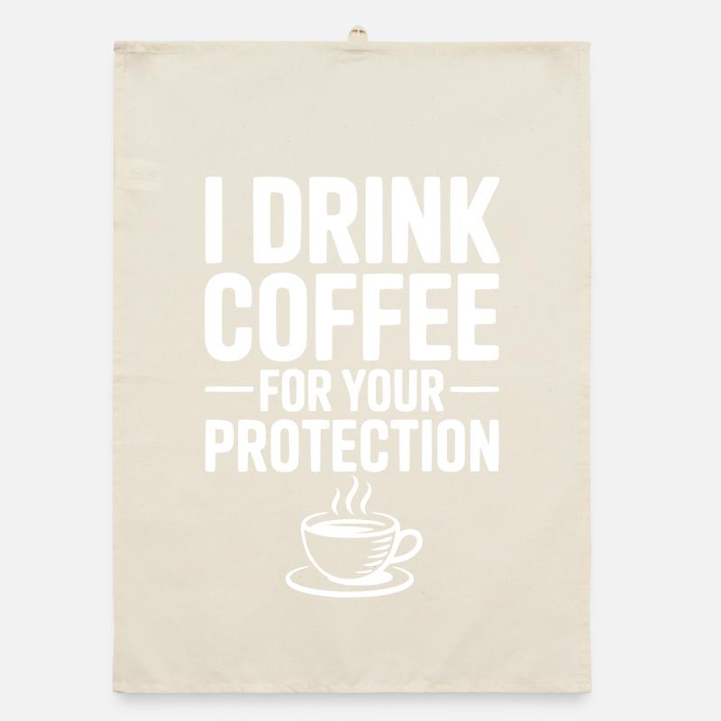 I Drink Coffee For Your Protection Organic dish towel