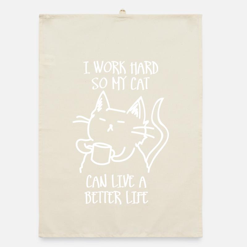I work hard so my cat can live a better life Organic dish towel