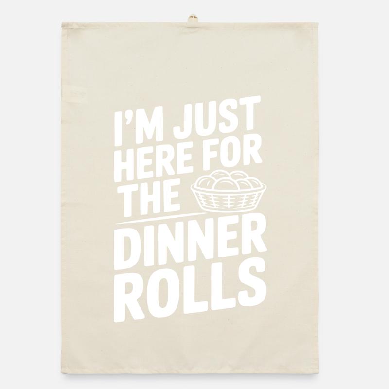 I’m Just Here for the Dinner Rolls Organic dish towel