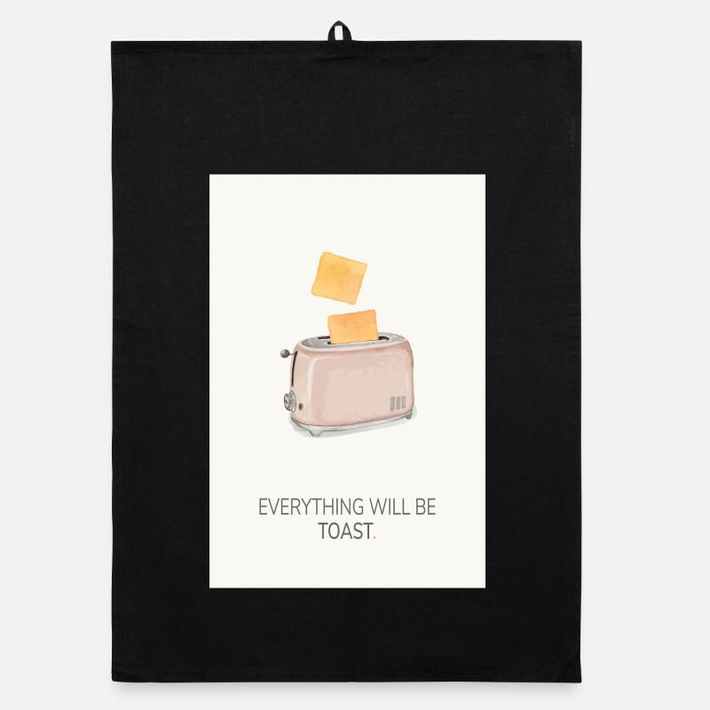Everything Will Be Toast – Funny Kitchen Poster Organic dish towel