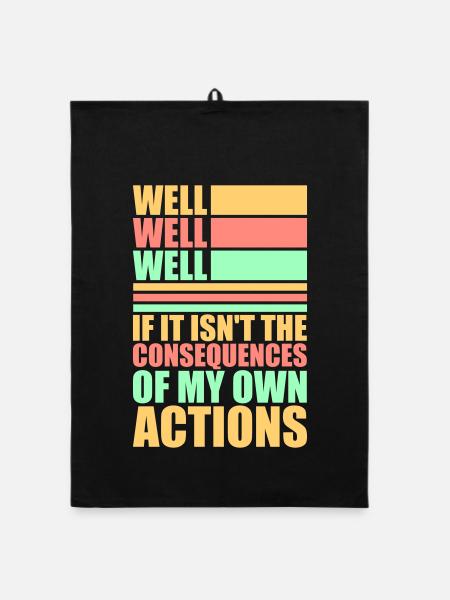 Well Well If Consequences My Own Actions Sarcasm - Organic dish towel - black - Front