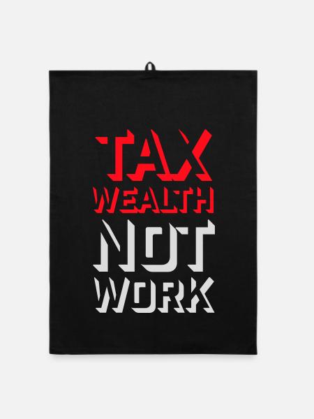 Tax Wealth Not Work Progressiv Politik Wirtschaft - Organic Geschirrtuch - Schwarz - Vorne
