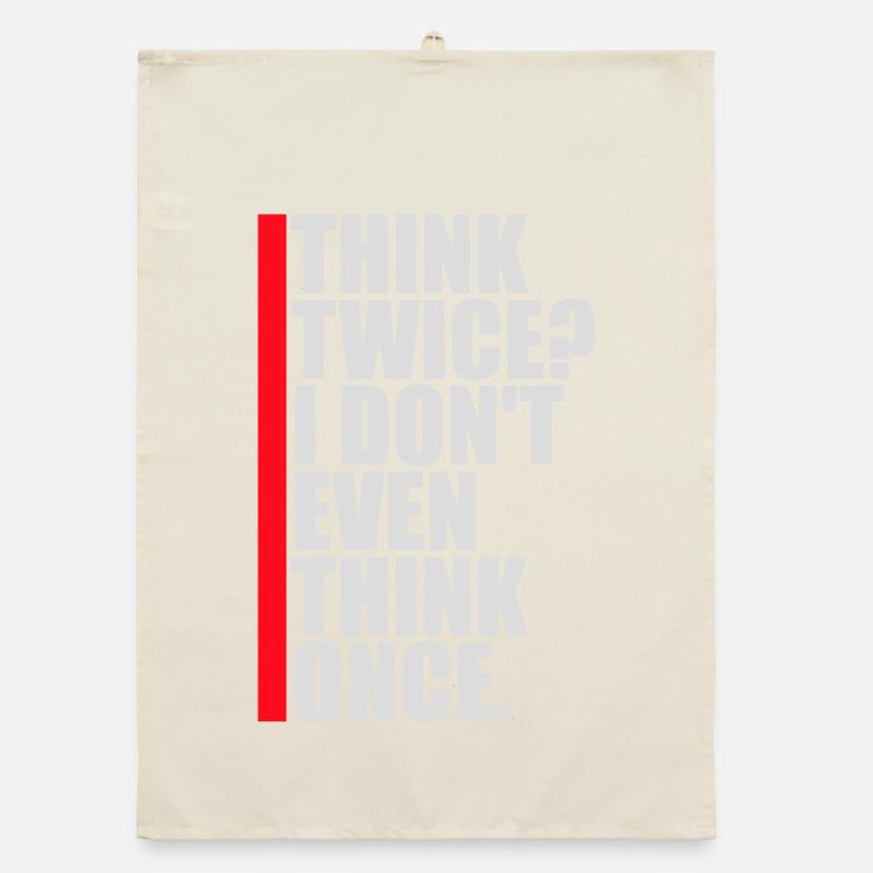 Think Twice? I Don't Even Think Once Lustig Spruch Organic dish towel