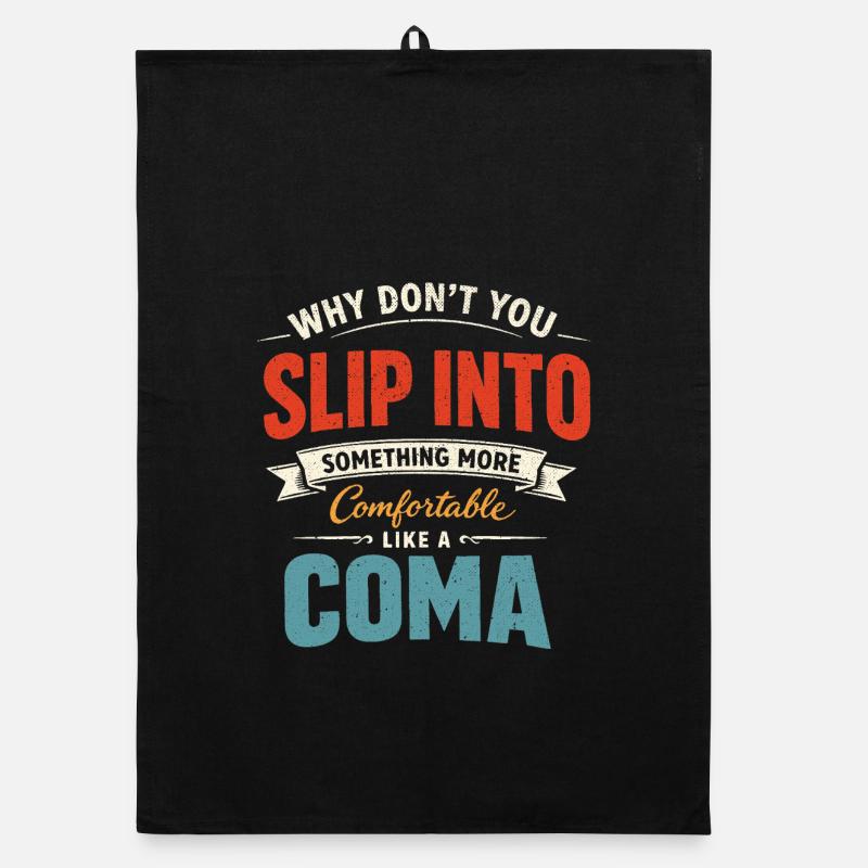 Sarcastic Black Humor Slip Into A Coma Organic dish towel