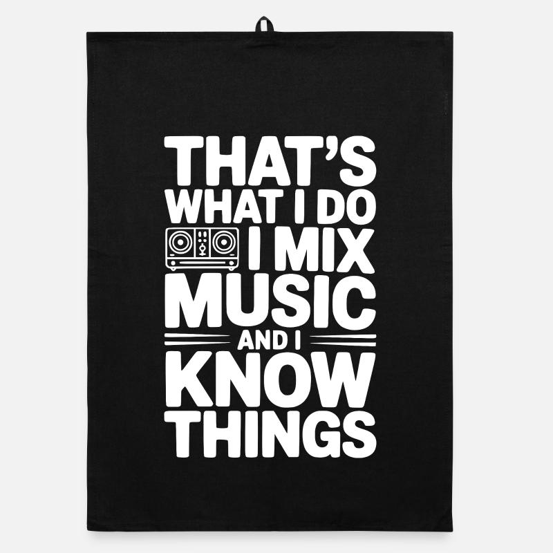 Das ist es, was ich mache. Ich mische Musik und ich weiß Dinge. Organic Geschirrtuch