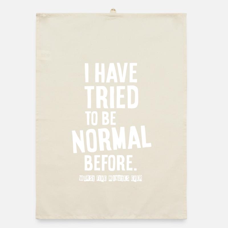 I have tried to be normal before. Organic Geschirrtuch