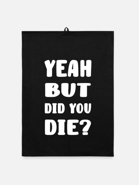 Yeah but did you die? - Organic Geschirrtuch - Schwarz - Vorne