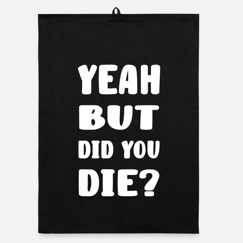 Yeah but did you die? Organic Geschirrtuch