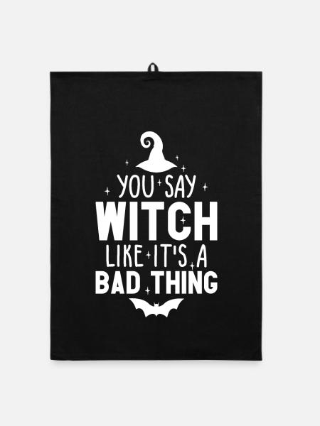 You Say Witch Like It's A Bad Thing Halloween - Organic dish towel - black - Front