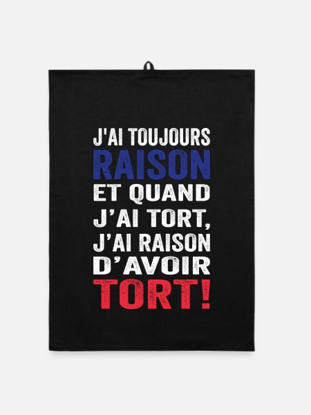J'ai toujours raison et j'ai raison d'avoir tort - Torchon bio - noir - Devant