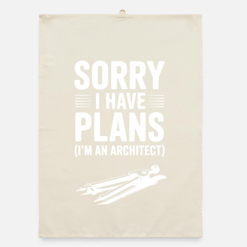 Sorry I Have Plans (I’m an Architect) Organic dish towel