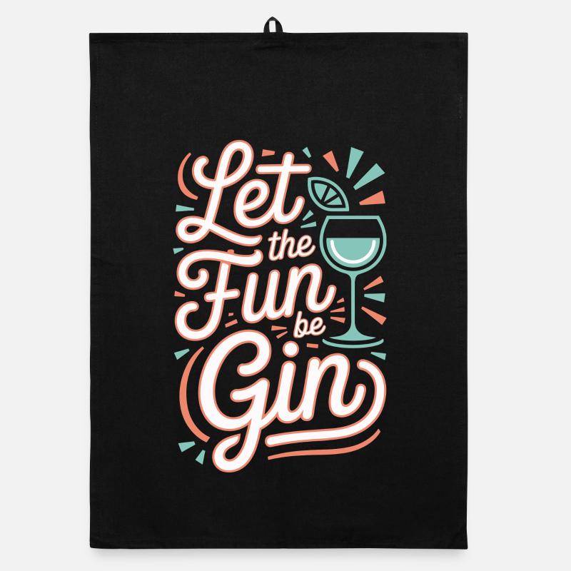 Gin Let The Fun Be Gin & Tonic Lover Party Gin Organic dish towel