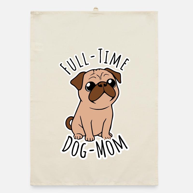 Full Time Pug Mom - Full Time Dog Mom Organic dish towel