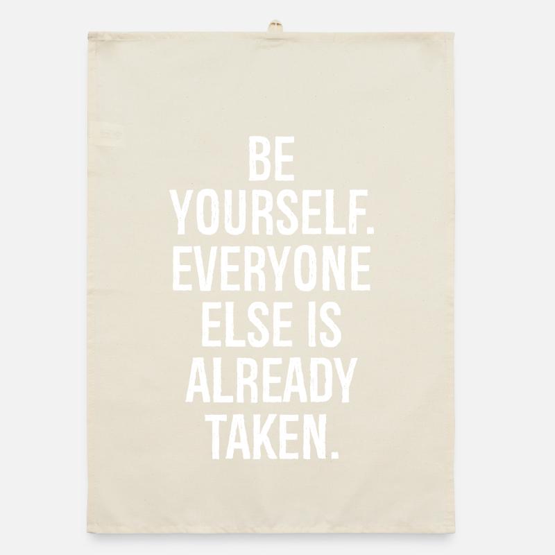 be yourself everyone else is already taken Organic dish towel