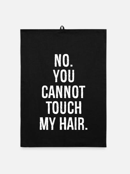no you can not touch my hair funny shirt - Organic dish towel - black - Front