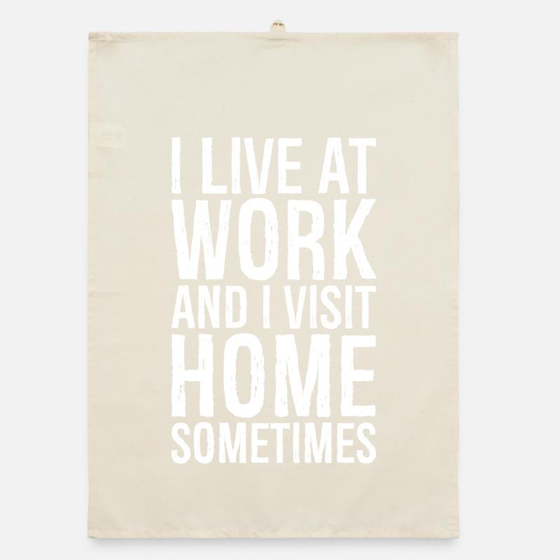 I live at work and I visit home sometimes Torchon bio