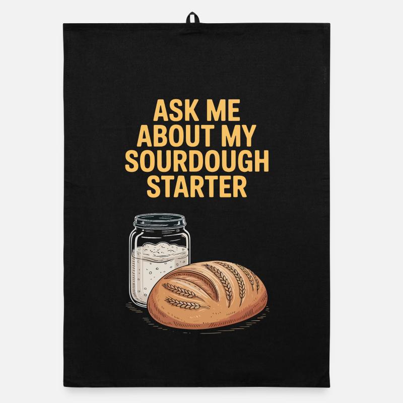Ask Me About My Sourdough Starter Organic dish towel