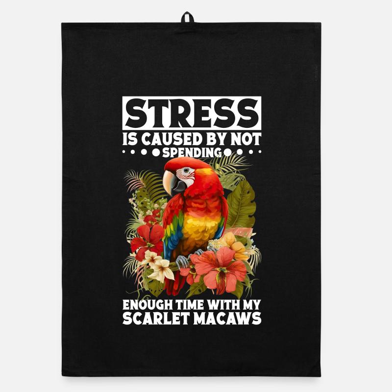 Stress is caused by not spending Scarlet Macaws Organic dish towel