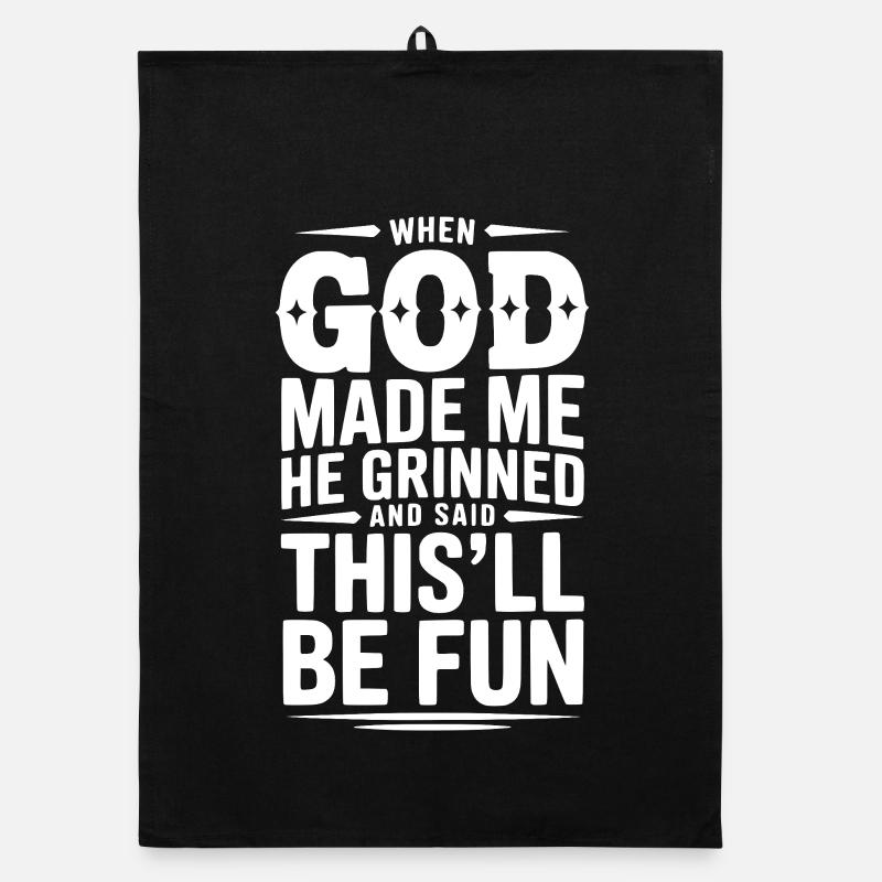 When God Made Me He Grinned Said This’ll Be Fun Organic dish towel