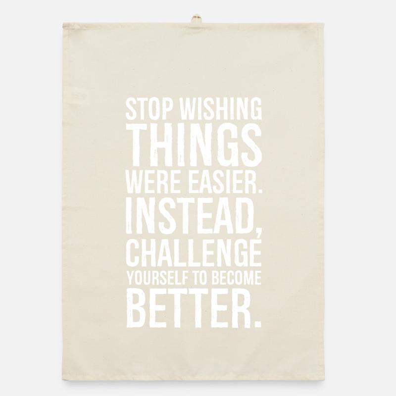 Arrêtez de souhaiter que les choses soient plus faciles à la place Torchon bio