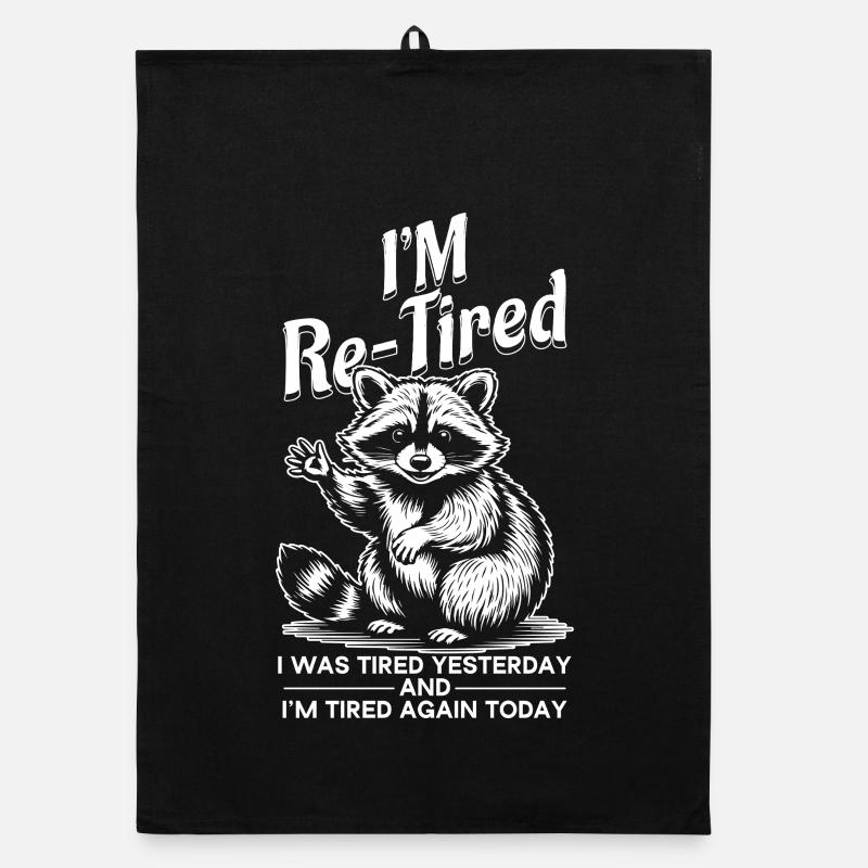 Re Tired Tired Yesterday And Tired Today Retired Organic dish towel