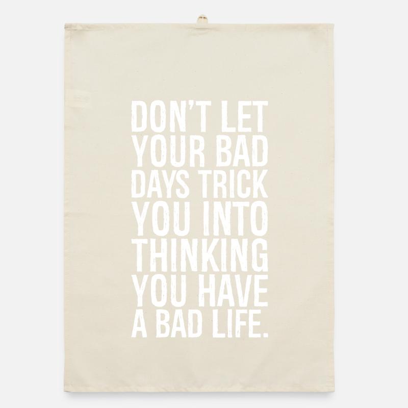 don't let your bad days trick you into thinking Organic Geschirrtuch