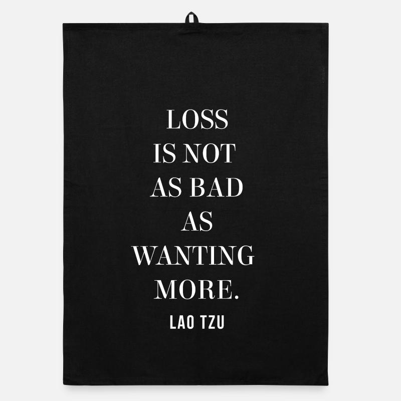 Lao Tzu quote - Loss Is Not As Bad As Wanting More Organic dish towel