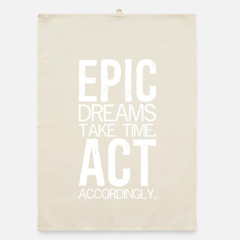 epic dreams take time act accordingly Organic dish towel