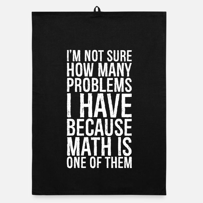 I'm not sure how many problems I have funny shirt Organic dish towel