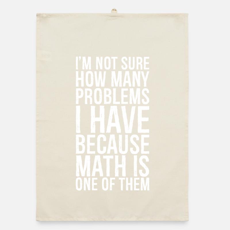 I'm not sure how many problems I have funny shirt Organic dish towel