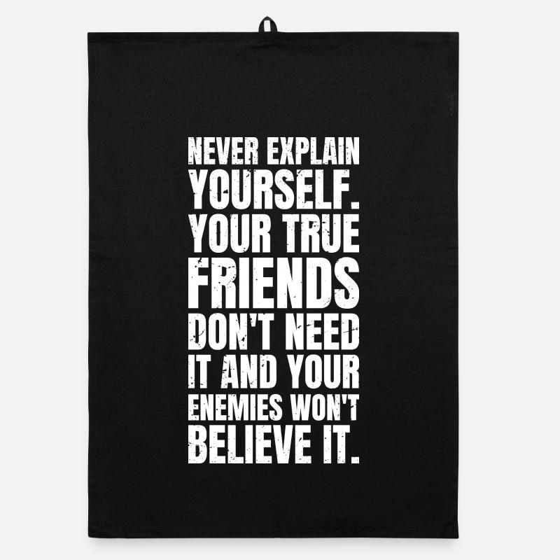 never explain yourself your true friends don't Organic Geschirrtuch