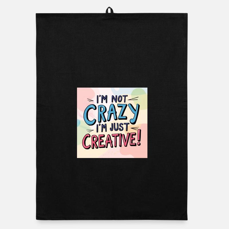 I'm not crazy, I'm just creative Organic dish towel