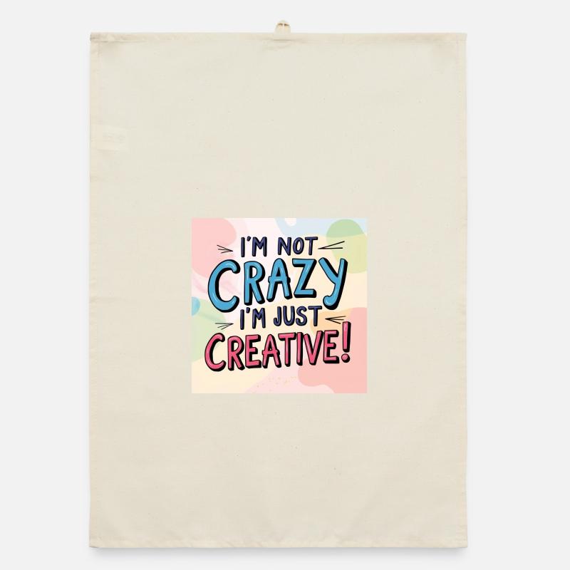 I'm not crazy, I'm just creative Organic dish towel