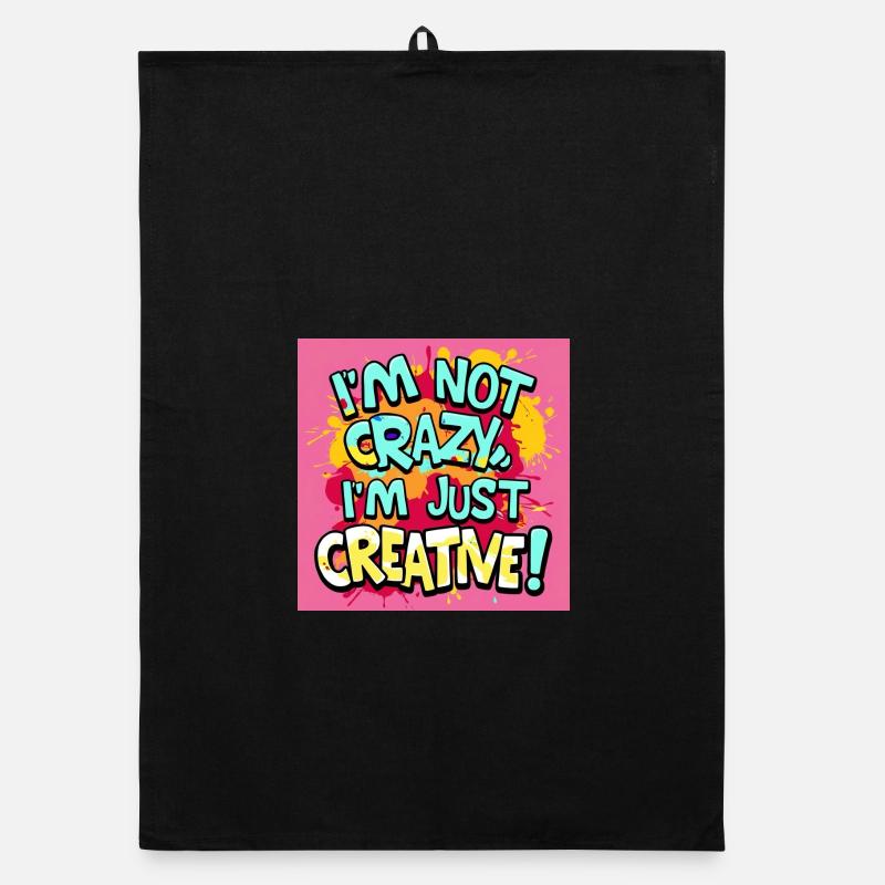 I'm not crazy, I'm just creative Organic dish towel