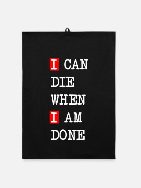 Die when I am done – darkes Statement-Design - Organic Geschirrtuch - Schwarz - Vorne