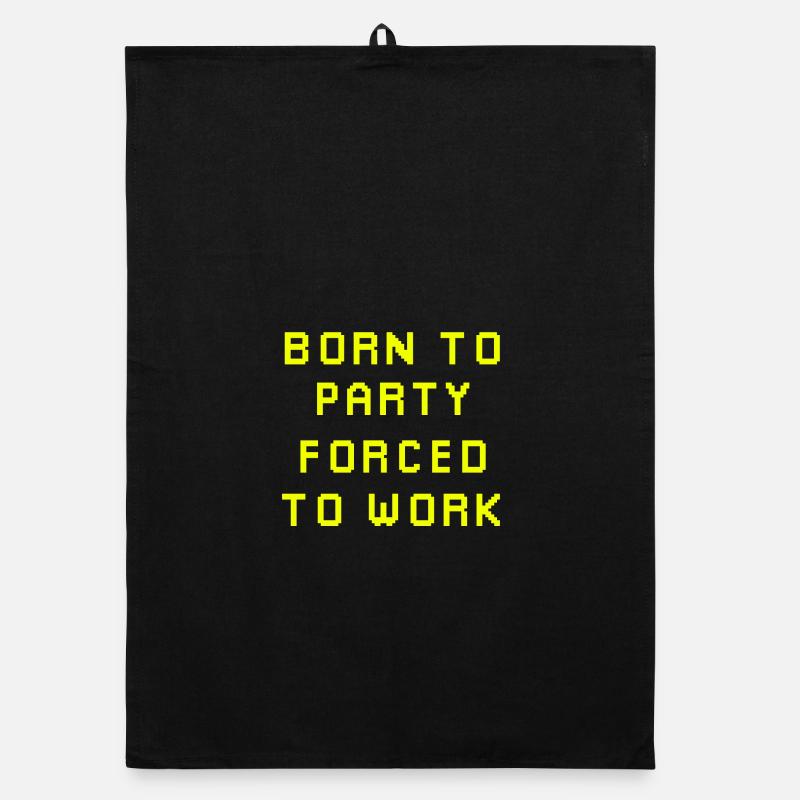 Born to party forced to work Organic dish towel