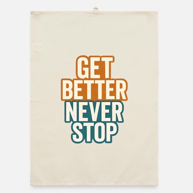 Get Better Never Stop, Motivational Saying  Organic dish towel