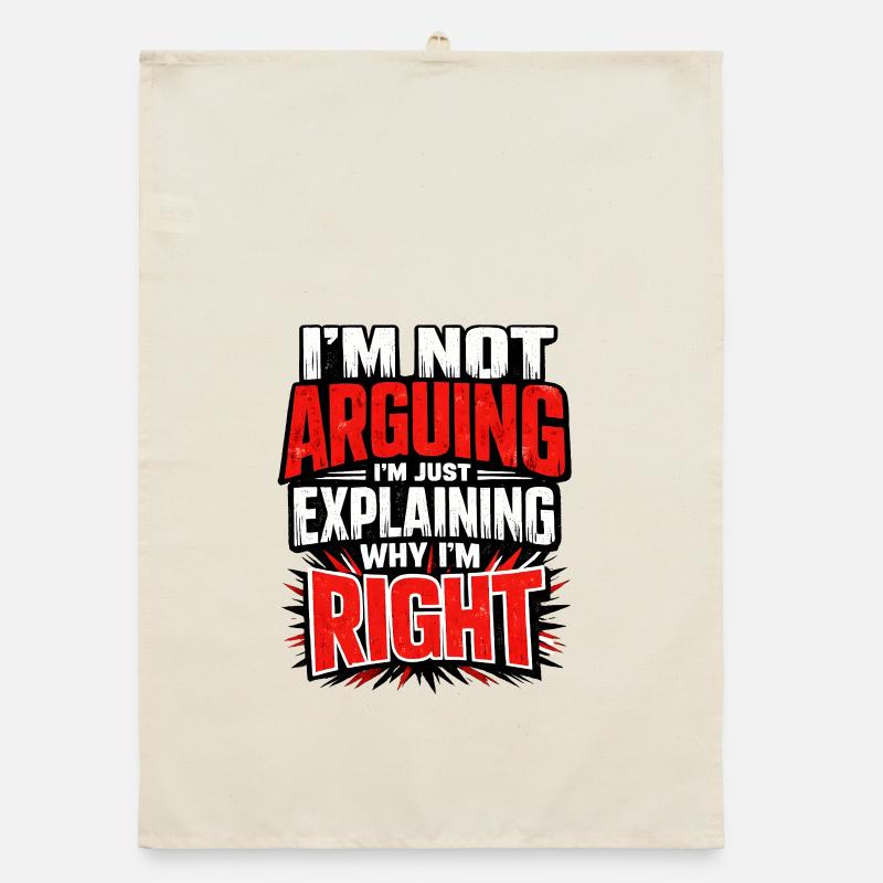 I don't argue Explain why I'm right Organic dish towel