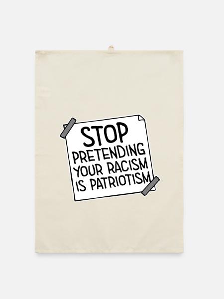 Stop Pretending Your Racism Is Patriotism Politik - Organic Geschirrtuch - Natur - Vorne
