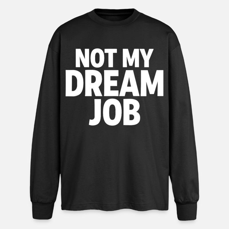 NOT MY DREAM JOB Office Humor Work Statement - Oversized Long Sleeve T-Shirt - black