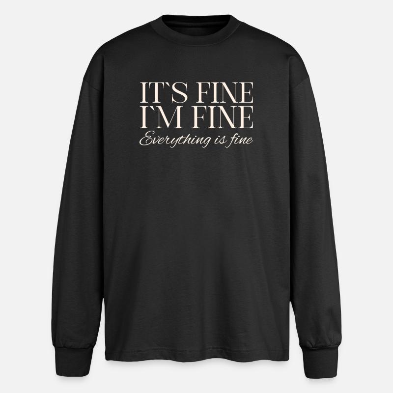 Its Fine Im Fine Everything Is Fine - Oversized Long Sleeve T-Shirt - black