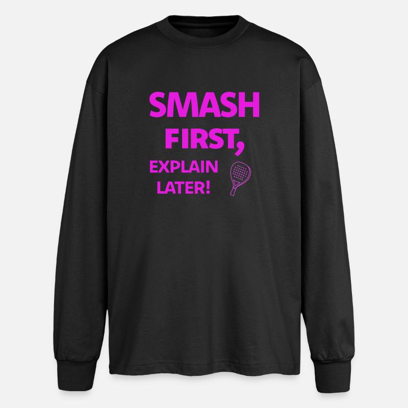 Smash First, Explain Later Padelspruch - Oversized Langarmshirt - Schwarz