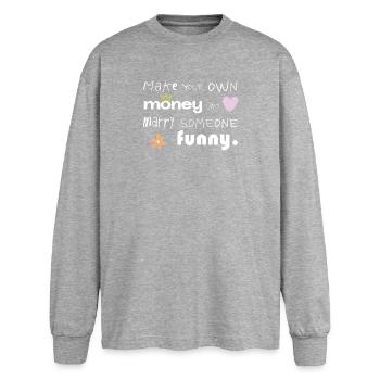 Make Your Own Money – Marry Someone Funny - Oversized Langarmshirt  - Grau meliert - Vorne - AI Model Female 180 light (180cm)