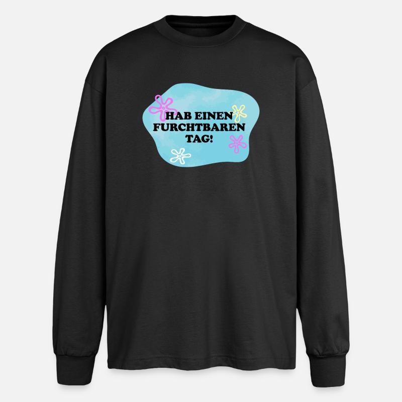 „Hab einen furchtbaren Tag!" Sarkastischer Spruch - Oversized Langarmshirt  - Schwarz