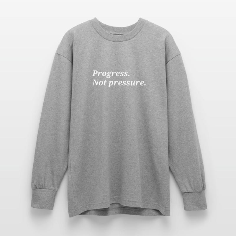 Progrès. Pas de pression. T-shirt manches longues oversize