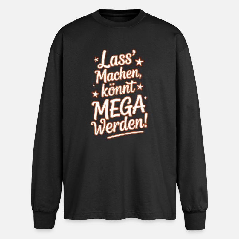 Lass' Machen Könnt Mega Werden Optimistisch Spruch - Oversized Langarmshirt  - Schwarz
