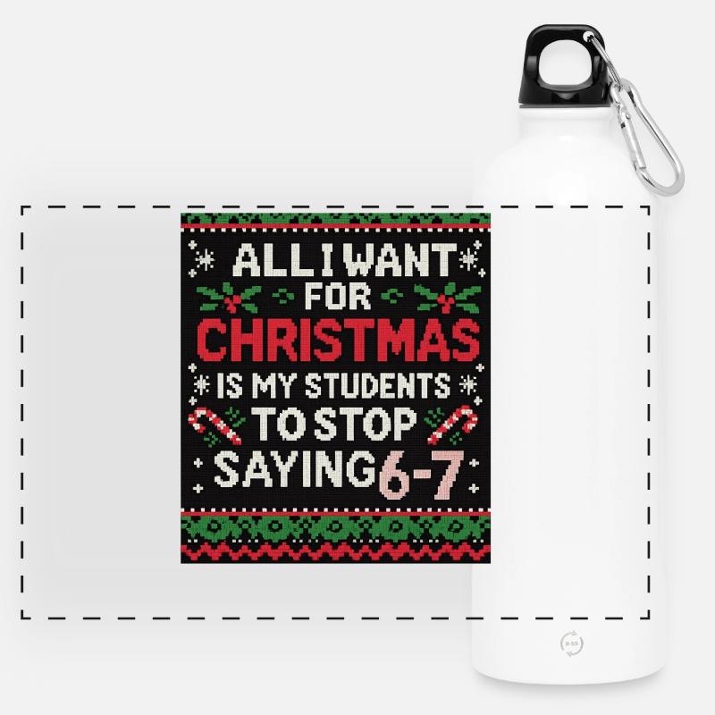 All I Want for Christmas: Stop Saying 6-7 - Panoramic Drinks Bottle with Carabiner 750 ml - white