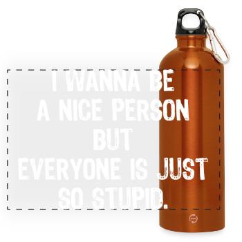 I wanna be a nice person but everyone is so stupid - Panoramic Drinks Bottle with Carabiner 750 ml - burnt orange - Front