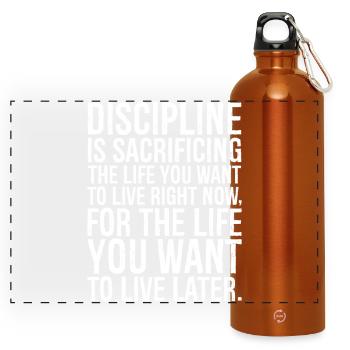 Discipline is sacrificing the life you want to - Panoramic Drinks Bottle with Carabiner 750 ml - burnt orange - Front
